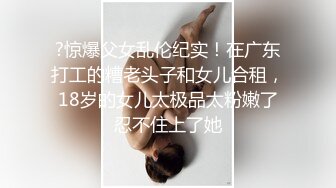 [真实破处】刚从某学校花了1_2W进货俩亲姐妹花，不放过任何一个处女_粗大阳具狂轰乱炸摧毁少女